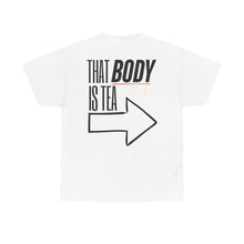 Load image into Gallery viewer, Adam O Got Tea? (Unisex) T-Shirt — &quot;That Body Is Tea&quot; Graphic Tee

