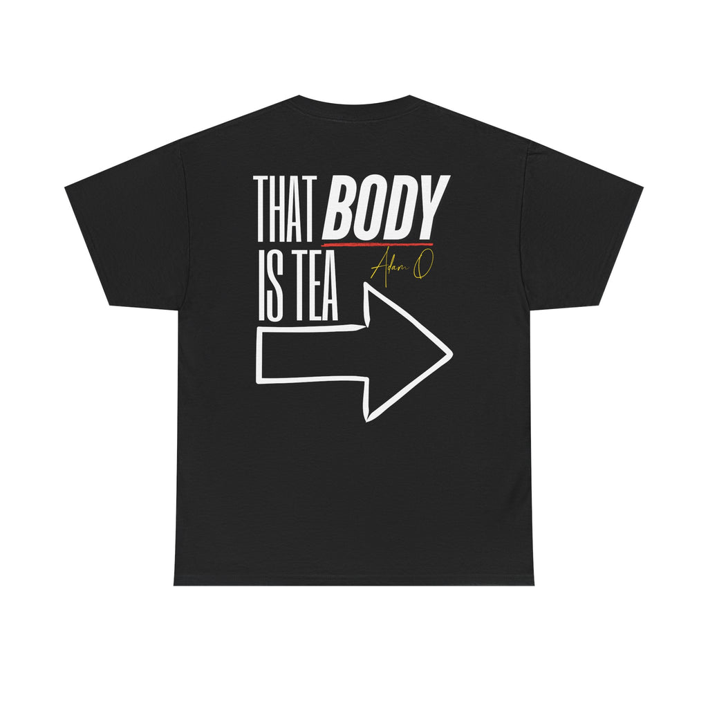 Adam O Got Tea? (Unisex) T-Shirt — "That Body Is Tea" Graphic Tee