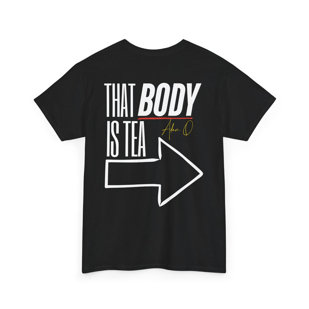 Adam O Got Tea? (Unisex) T-Shirt — "That Body Is Tea" Graphic Tee