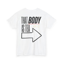 Load image into Gallery viewer, Adam O Got Tea? (Unisex) T-Shirt — &quot;That Body Is Tea&quot; Graphic Tee
